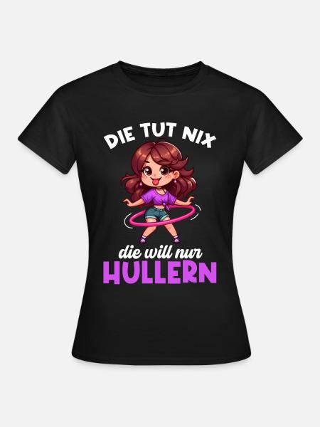 Die Tut Nix Die Will Nur Hullern Huller - Frauen T-Shirt - Schwarz