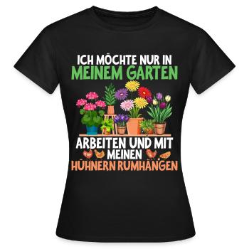 Ich Will Nur In Meinem Garten Mit Hühnern Arbeiten - Frauen T-Shirt - Schwarz - Vorne - AI Model Female 172 dark (172cm)