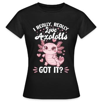 Axolotl I Really, Really Love Axolotls, Got It? - Women's T-Shirt - black - Front - AI Model Female 172 dark (172cm)