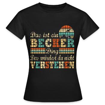 Es ist ein Becker Ding Nachname Nachname - Frauen T-Shirt - Schwarz - Vorne - AI Model Female 172 dark (172cm)