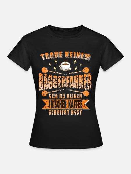 Baggerfahrer Bagger Spruch Kaffee - Frauen T-Shirt - Schwarz