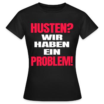 Husten?Wir haben ein Problem! Corona Spruch lustig - Frauen T-Shirt - Schwarz - Vorne - AI Model Female 172 dark (172cm)