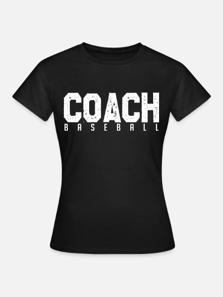 Baseball Coach. baseball coach. coach. - Women's T-Shirt - black