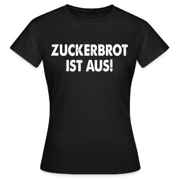 Zuckerbrot Ist Aus! - Frauen T-Shirt - Schwarz - Vorne - AI Model Female 172 dark (172cm)