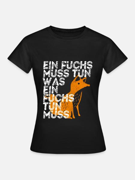 Ein Fuchs mus tun was ein Fuchs tun muss - Frauen T-Shirt - Schwarz