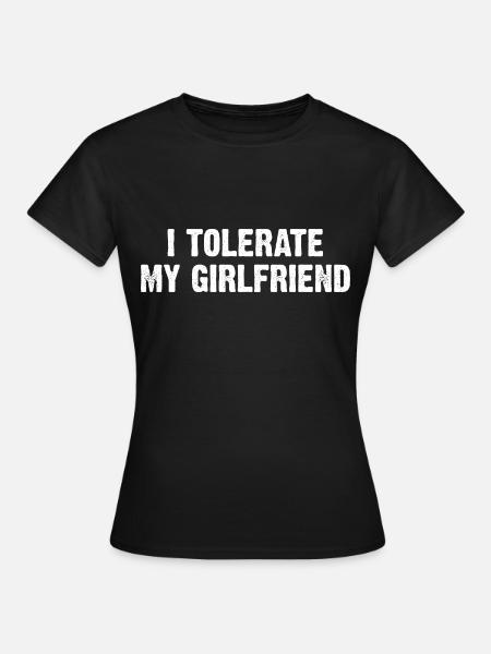 I Tolerate My Girlfriend - Dame-T-shirt - sort