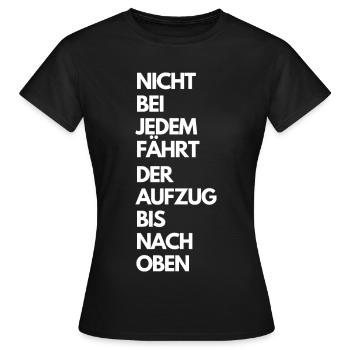 NICHT BEI JEDEM FÄHRT DER AUFZUG BIS NACH OBEN - Frauen T-Shirt - Schwarz - Vorne - AI Model Female 172 dark (172cm)