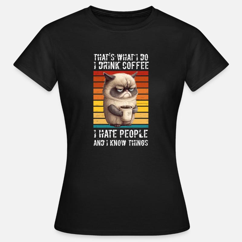 Drink Coffee, Hate People, Know things - Frauen T-Shirt - Schwarz