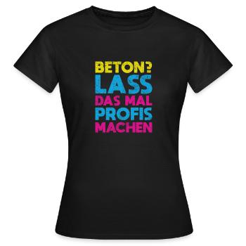 Beton? Lass Das Mal Profis Machen - Frauen T-Shirt - Schwarz - Vorne - AI Model Female 172 dark (172cm)