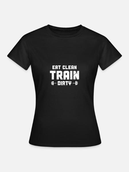 Eat Clean Train Dirty - - Frauen T-Shirt - Schwarz