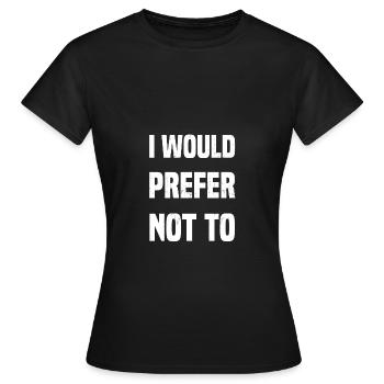 I would prefer not to - Women's T-Shirt - black - Front - AI Model Female 172 dark (172cm)