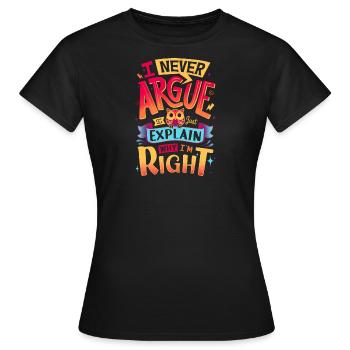 Ich streite nie - Frauen T-Shirt - Schwarz - Vorne - AI Model Female 172 dark (172cm)