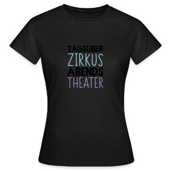 Tagsüber Zirkus - Abends Theater - Frauen T-Shirt - Schwarz - Vorne - AI Model Female 172 dark (172cm)