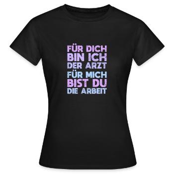 Für Dich Bin Ich Der Arzt, Für Mich Bist Du... - Frauen T-Shirt - Schwarz - Vorne - AI Model Female 172 dark (172cm)