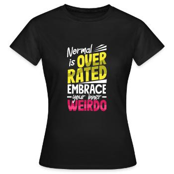 Normal is overrated. Embrace your inner weirdo - Women's T-Shirt - black - Front - AI Model Female 172 dark (172cm)