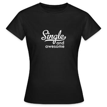 Single and awesome - Women's T-Shirt - black - Front - AI Model Female 172 dark (172cm)