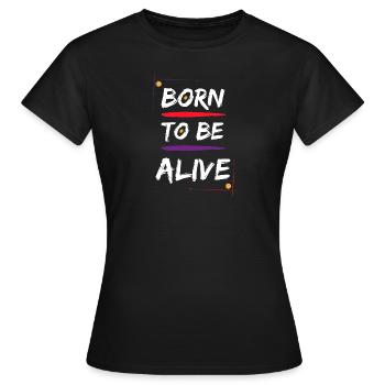 Born to be Alive - Women's T-Shirt - black - Front - AI Model Female 172 dark (172cm)