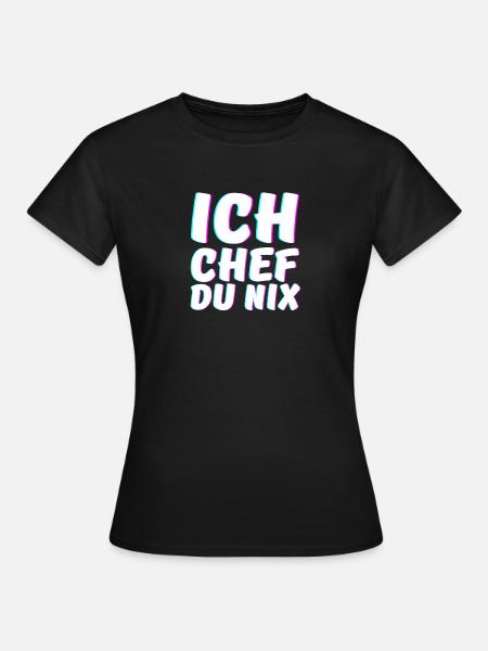 Ich Chef du Nix Chef Humorvoll Spruch - Frauen T-Shirt - Schwarz