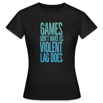 Les jeux ne nous rendent pas violents, le décalage si. - T-shirt Femme - noir - Devant - AI Model Female 172 dark (172cm)