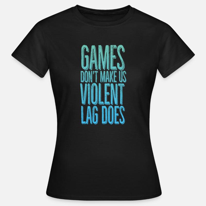 Games don't make us violent, lag does - Women's T-Shirt - black