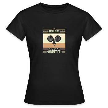 Life Would Be Boring Without Padel Admit it - Women's T-Shirt - black - Front - AI Model Female 172 dark (172cm)