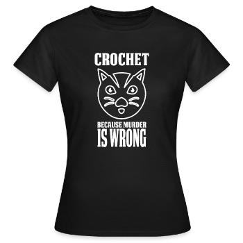 Crochet Because Murder Is Wrong - Women's T-Shirt - black - Front - AI Model Female 172 dark (172cm)