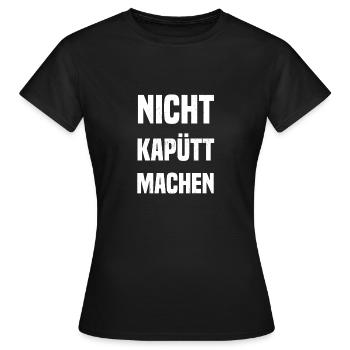 Nicht kapütt machen - Frauen T-Shirt - Schwarz - Vorne - AI Model Female 172 dark (172cm)