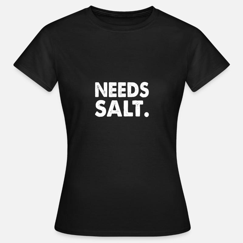 NEEDS SALT. - Women's T-Shirt - black