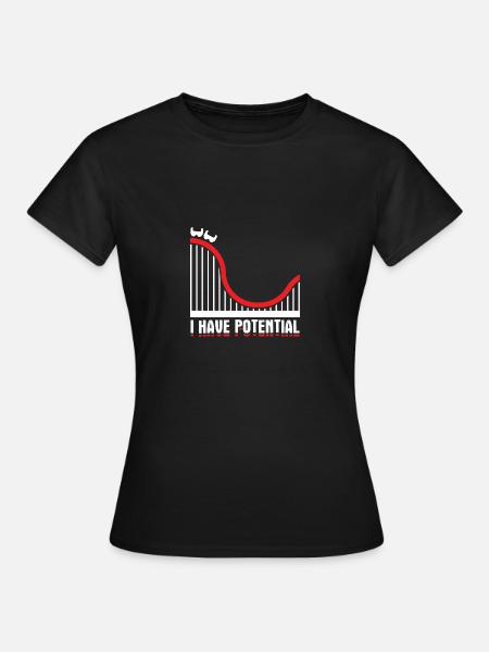 Humor Physics Design Quote I Have Potential - Frauen T-Shirt - Schwarz