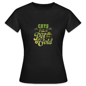 Katzen Sind Viel Besser Als Ein Topf Gold St - Frauen T-Shirt - Schwarz - Vorne - AI Model Female 172 dark (172cm)