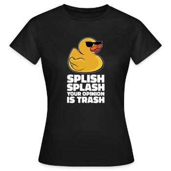 Cool Splish Splash Your Opinion Is Trash Duckie Ru - Frauen T-Shirt - Schwarz - Vorne - AI Model Female 172 dark (172cm)