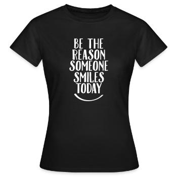 Be The Reason Someone Smiles Today - Women's T-Shirt - black - Front - AI Model Female 172 dark (172cm)