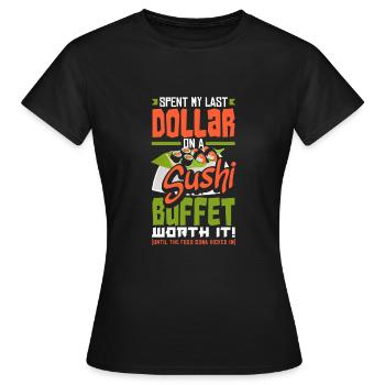 J’ai dépensé mon dernier dollar pour un buffet de sushis. Ça vaut le coup! - T-shirt Femme - noir - Devant - AI Model Female 172 dark (172cm)