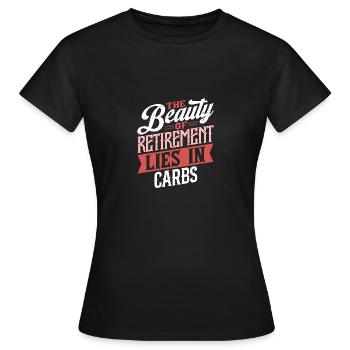 Die Schönheit des Ruhestands liegt in den Kohlenhydraten - Frauen T-Shirt - Schwarz - Vorne - AI Model Female 172 dark (172cm)