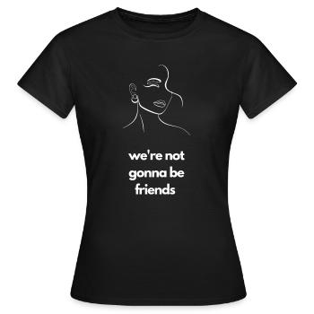 We're Not Gonna Be Friends Flirty Tension Tee - Women's T-Shirt - black - Front - AI Model Female 172 dark (172cm)