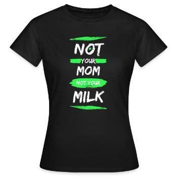Not Your Mum Not Your Milk - Women's T-Shirt - black - Front - AI Model Female 172 dark (172cm)