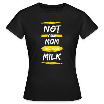 Not Your Mum Not Your Milk - Women's T-Shirt - black - Front - AI Model Female 172 dark (172cm)