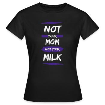 Not Your Mum Not Your Milk - Women's T-Shirt - black - Front - AI Model Female 172 dark (172cm)