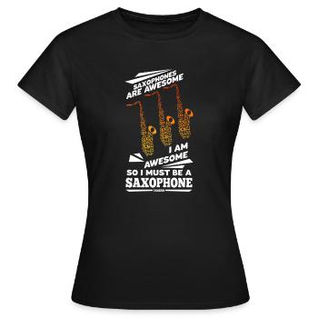 Saxophones Are Awesome I Am Awesome So I Must Be A - Women's T-Shirt - black - Front - AI Model Female 172 dark (172cm)