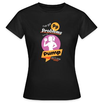 99 Problems but my Pump ain’t one “Frauen” - Frauen T-Shirt - Schwarz - Vorne - AI Model Female 172 dark (172cm)