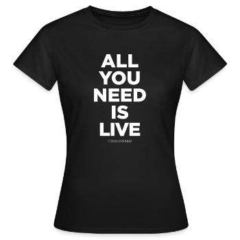 Alles, was Sie brauchen, ist live - Frauen T-Shirt - Schwarz - Vorne - AI Model Female 172 dark (172cm)