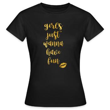 girls just wanna have fun - Women's T-Shirt - black - Front - AI Model Female 172 dark (172cm)