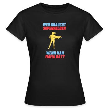 Wer braucht Superhelden, wenn man Mama hat? - Frauen T-Shirt - Schwarz - Vorne - AI Model Female 172 dark (172cm)