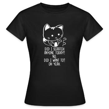 Did I Scratch Anyone Today No Did I Want To Oh Yea - Women's T-Shirt - black - Front - AI Model Female 172 dark (172cm)