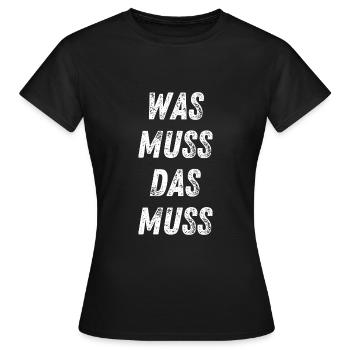 Was muss, das muss – typisch Deutscher Spruch - Frauen T-Shirt - Schwarz - Vorne - AI Model Female 172 dark (172cm)