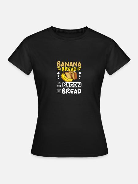 Banana bread is the bacon of bread - Women's T-Shirt - black