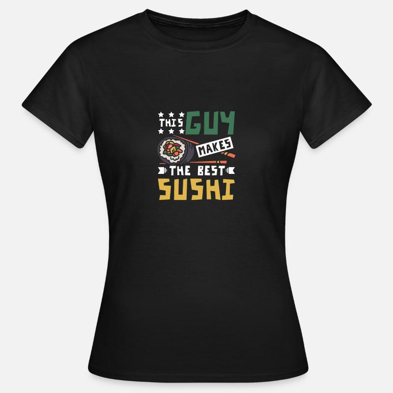 This guy makes the best sushi - Women's T-Shirt - black