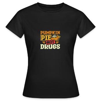 Pumpkin pie not drugs - Frauen T-Shirt - Schwarz - Vorne - AI Model Female 172 dark (172cm)