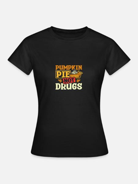 Pumpkin pie not drugs - Frauen T-Shirt - Schwarz