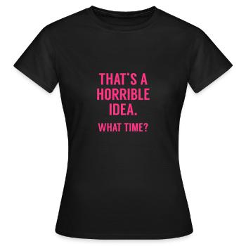 Funny Quote: Horrible Idea - Frauen T-Shirt - Schwarz - Vorne - AI Model Female 172 dark (172cm)